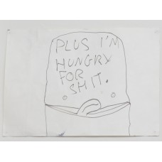 Plus I’m Hungry For Shit Drawing by Me