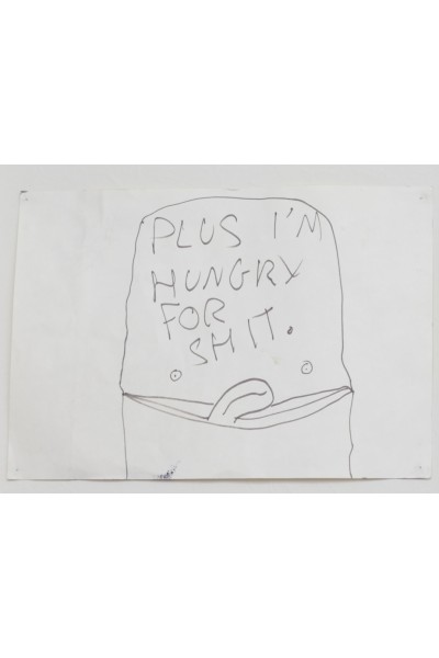 Plus I’m Hungry For Shit Drawing by Me