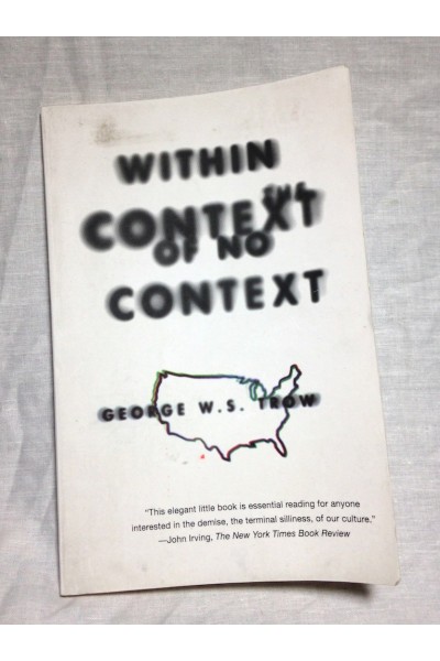 Within the Context of No Context by George W S Trow
